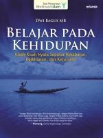 Belajar pada Kehidupan: Kisah-Kisah Nyata Seputar Kesabaran, Keikhlasan dan Kejujuran